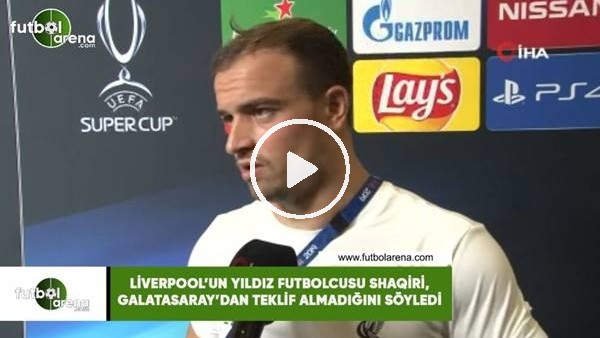 Shaqiri'den Galatasaray açıklaması