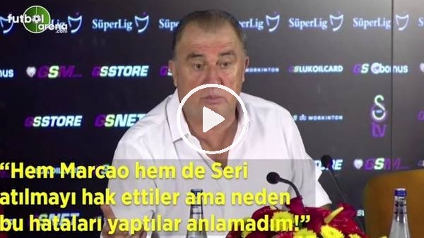Fatih Terim: "Hem Marcao hem Seri atılmayı hak ettiler ama neden bu hataları yaptılar anlamadım"