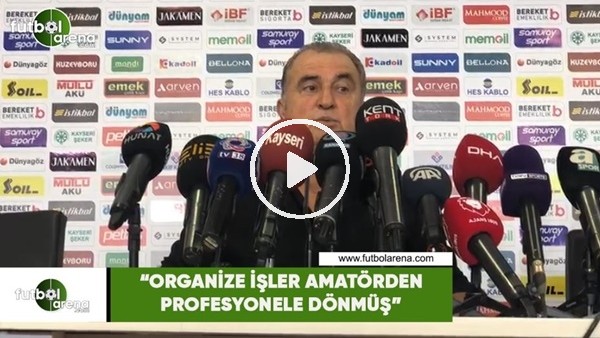 Fatih Terim: "Organize işler amatörden profesyonele dönmüş"