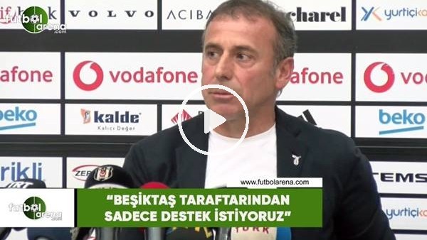 Abdullah Avcı: "Beşiktaş taraftarından sadece destek istiyoruz"