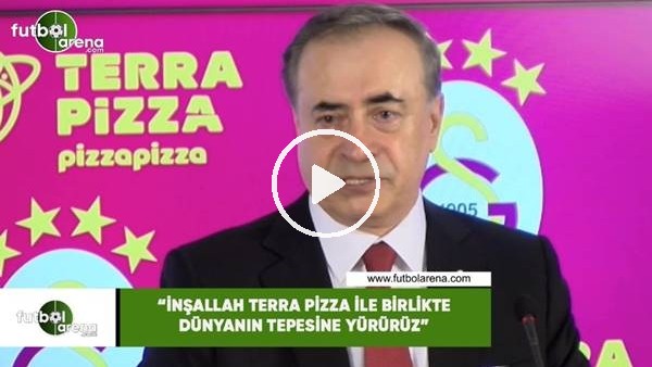 Mustafa Cengiz: "inşallah Terra Pizza ile birlikte dünyanın tepesine yürürüz"