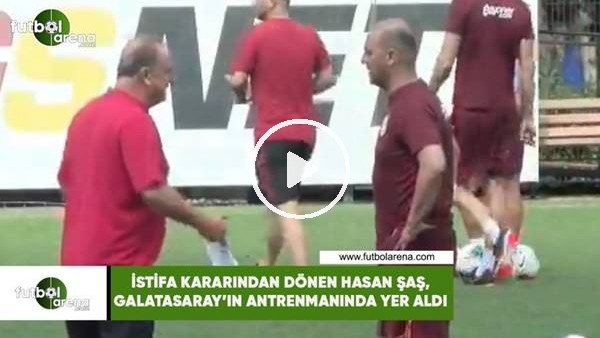 İstifa kararından dönen Hasan Şaş, Galatasaray'ın antrenmanında yer aldı