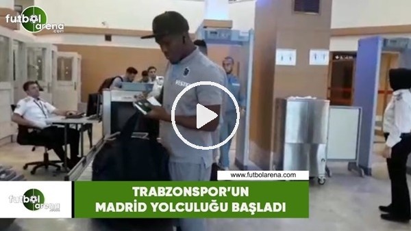 Trabzonspor'un Madrid yolculuğu başladı