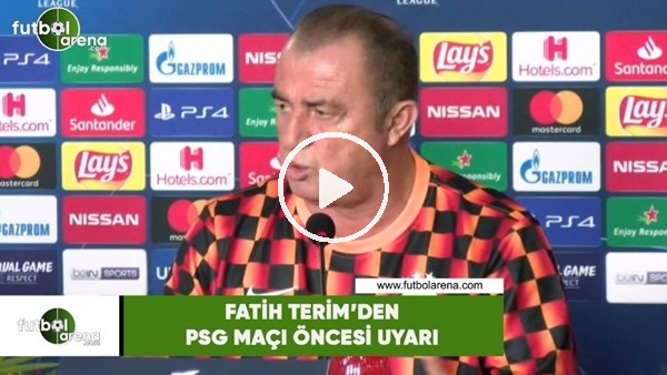 Fatih Terim'den PSG maçı öncesi uyarı