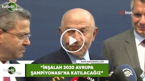 Nihat Özdemir: "İnşallah 2020 Avrupa Şampiyonası'na katılacağız"