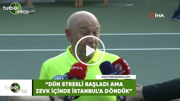 Nihat Özdemir: "Dün stresli başladı ama zevk içinde İstanbul'a döndük"