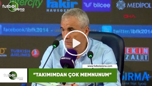 Rıza Çalımbay: "Takımımdan çok memnunum"