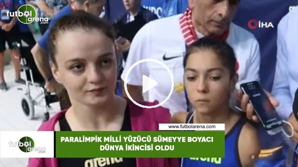 Paralimpik Milli Yüzücü Sümeyye Boyacı, dünya ikinici oldu