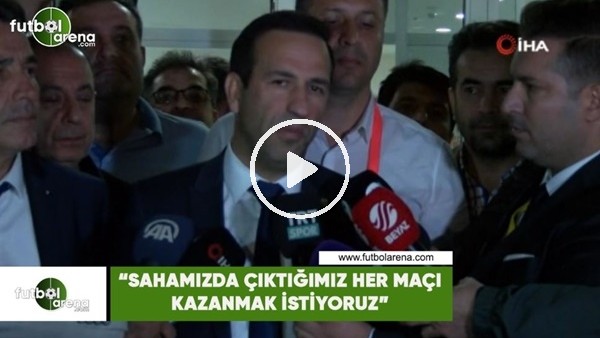 Adil Gevrek: "Sahamızda çıktığımız her maçı kazanmak istiyoruz"