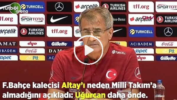 Şenol Güneş, Altay Bayındır'ı neden Milli Takım'a almadığını açıkladı: "Uğurcan daha önde."