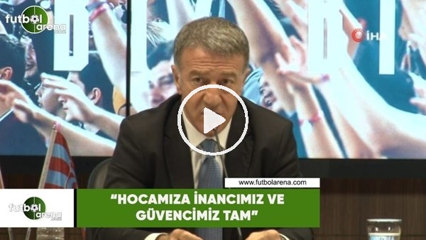 Ahmet Ağaoğlu: "Hocamıza inancımız ve güvencimiz tam"