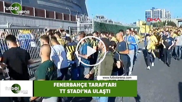 Fenerbahçe taraftarı TT Stadı'na ulaştı