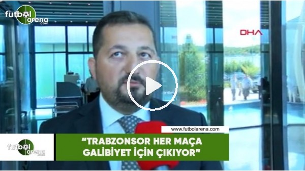 Sertaç Güven: "Trabzonspor her maça galibiyet için çıkıyor"