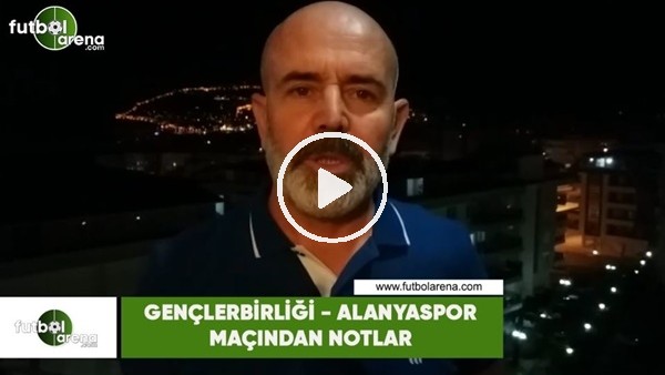 Gençlerbirliği - Alanyaspor maçından notlar