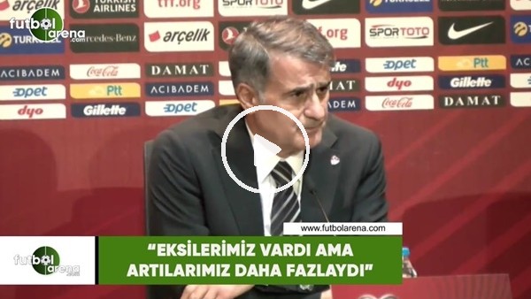 Şenol Güneş: "Eksilerimiz vardı ama artılarımız fazlaydı" 