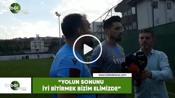 Sosa: "Yolun sonunu iyi bitirmek bizim elimizde"