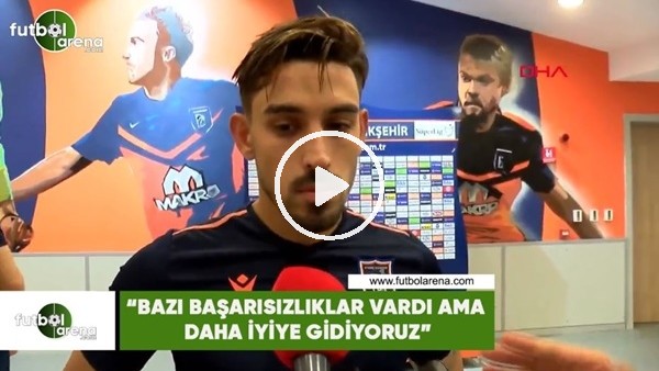 İrfan Can Kahveci: "Bazı şanssızlıklar vardı ama daha iyiye gidiyoruz"