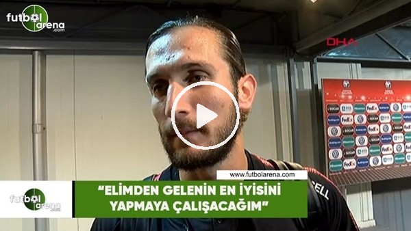 Yusuf Yazıcı: "Elimden gelenin en iyisini yapmaya çalışacağım"
