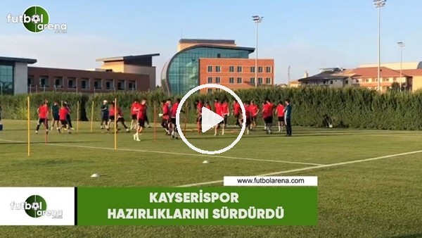 Kayserispor hazırlıklarını sürdürdü