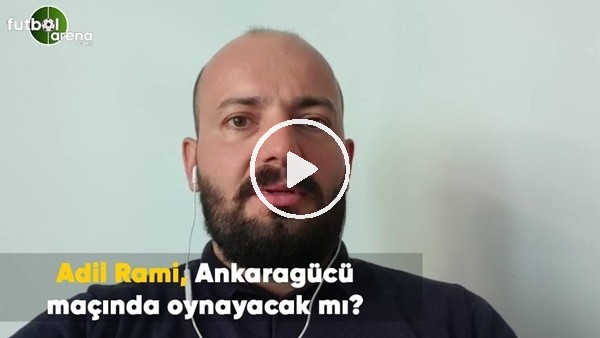 Adil Rami, Ankaragücü maçında oynayacak mı? Senad Ok aktardı..