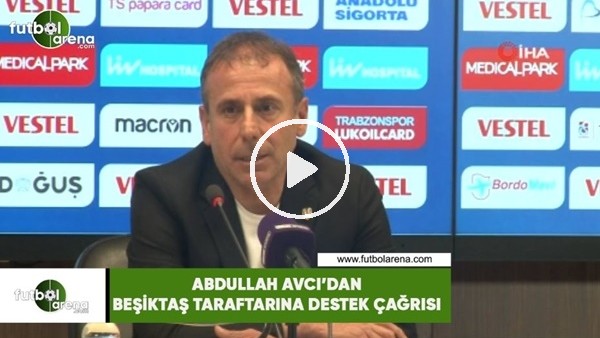 Abdullah Avcı'dan Beşiktaş taraftarına destek çağrısı