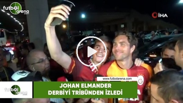 Johan Elmander derbiyi tribünden izledi