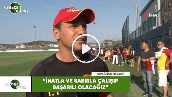 Tamer Tuna: "İnatla ve sabırla çalışıp başarılı olacağız"
