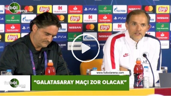 Thomas Tuchel: "Galatasaray maçı zor olacak"