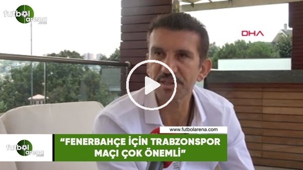 Rüştü Reçber: "Fenerbahçe için Trabzonspor maçı çok önemli"