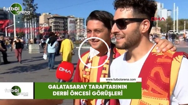 Galatasaray taraftarının Fenerbahçe derbisi öncesi görüşleri