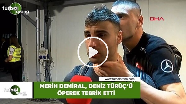 Merih Demiral, Deniz Türüç' öperek tebrik etti