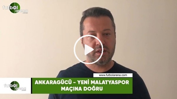 Ankaragücü - Yeni Malatyaspor maçına doğru son gelişmeleri Murat Palta aktardı