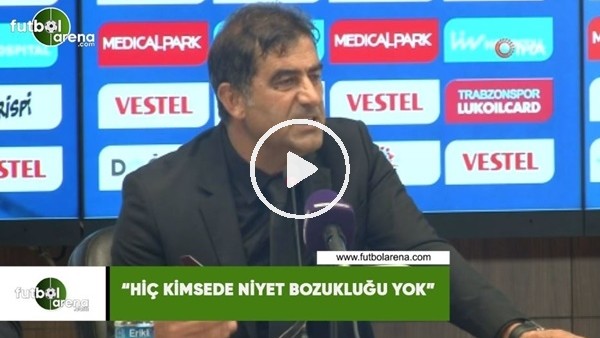 Ünal Karaman: "Hiç kimsede niyet bozukluğu yok"