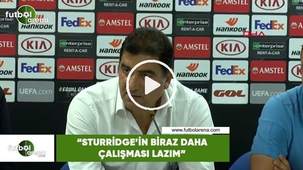 Ünal Karaman: "Sturridge'in biraz daha çalışması lazım"
