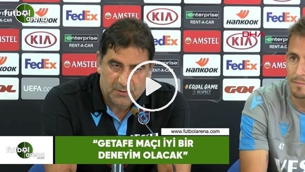 Ünal Karaman: "Getafe maçı iyi bir deneyim olacak"