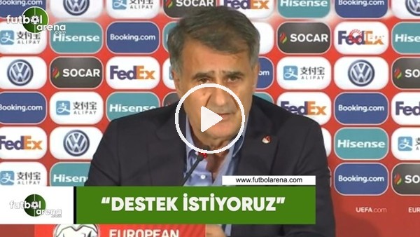Şenol Güneş: "Destek istiyoruz"