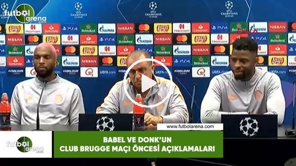 Babel ve Donk'un Club Brugge maçı öncesi açıklamaları