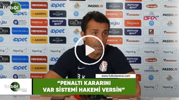 Bülent Korkmaz: "Penaltı kararını VAR sistemi hakemi versin"