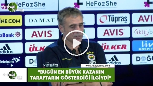 Ersun Yanal: "Bugün en büyük kazanım taraftarın gösterdiği ilgiydi"