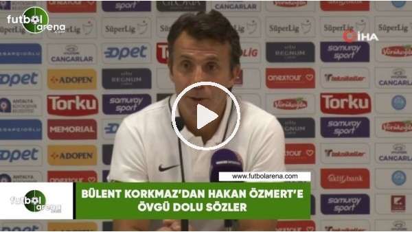 Bülent Korkmaz'dan Hakan Özmert'e övgü dolu sözler