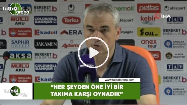 Rıza Çalımbay: "Her şeyden önce iyi bir takıma karşı oynadık"