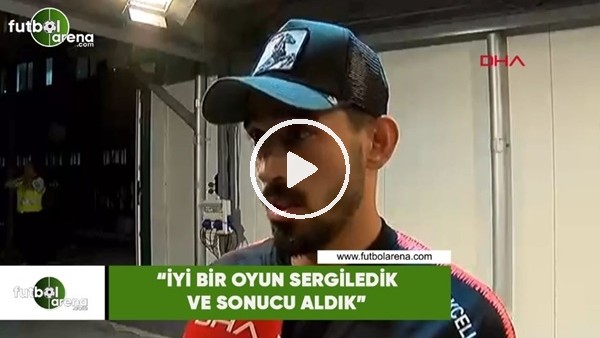 İrfan Can Kahveci: "İyi bir oyun sergiledik ve sonucu aldık"