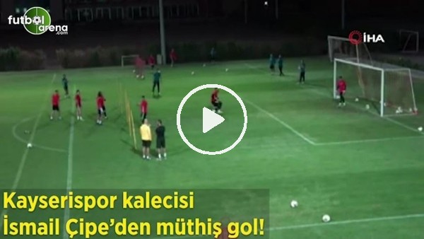 Kayserispor kalecisi İsmail Çipe'den müthiş gol