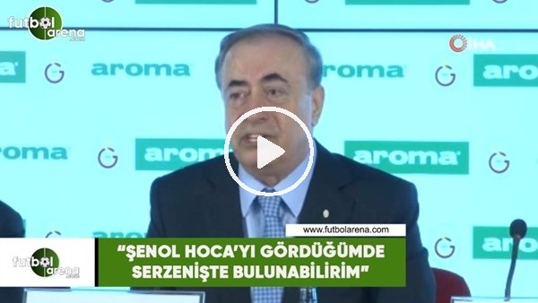 Mustafa Cengiz: "Şenol Hoca'yı gördüğümde serzenişte bulunabilirim"
