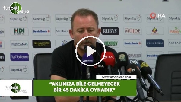 Sergen Yalçın: "Aklımıza bile gelmeyecek bir 45 dakika oynadık"