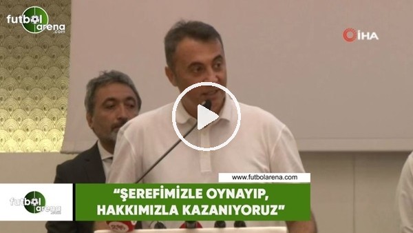 Fikret Orman: "Şerefimizle oynayıp, hakkımızla kazanıyoruz"