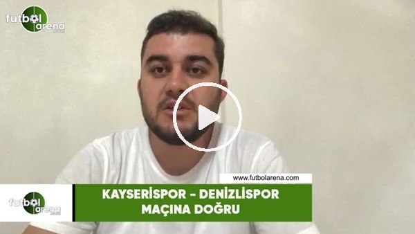 Kayserispor - Denizlispor maçına doğru son gelişmeleri Memduh Borazan aktardı