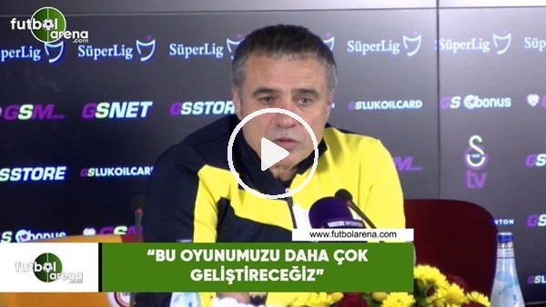 Ersun Yanal: "Bu oyunumuzu daha çok geliştireceğiz"