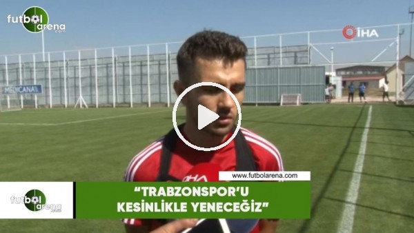 Emre Kılınç: "Trabzonspor'u kesinlikle yeneceğiz"