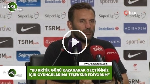 Okan Buruk: Bu kritik günü kazanarak geçtiğimiz için oyuncularıma teşekkür ediyorum"
